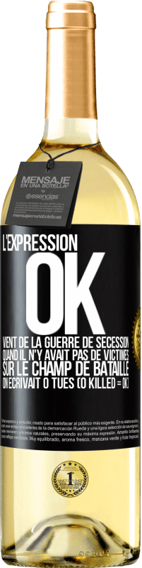 29,95 € Envoi gratuit | Vin blanc Édition WHITE L'expression OK vient de la Guerre de Sécession, quand il n'y avait pas de victimes sur le champ de bataille on écrivait 0 tués Étiquette Noire. Étiquette personnalisable Vin jeune Récolte 2025 Verdejo