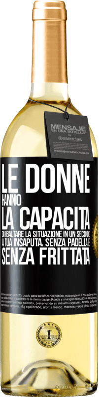 29,95 € Spedizione Gratuita | Vino bianco Edizione WHITE Le donne hanno la capacità di ribaltare la situazione in un secondo. A tua insaputa, senza padella e senza frittata Etichetta Nera. Etichetta personalizzabile Vino giovane Raccogliere 2023 Verdejo