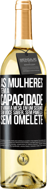 29,95 € Envio grátis | Vinho branco Edição WHITE As mulheres têm a capacidade de virar a mesa em um segundo. Sem você saber, sem panela e sem omelete Etiqueta Preta. Etiqueta personalizável Vinho jovem Colheita 2023 Verdejo