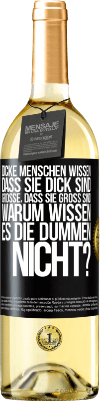 29,95 € Kostenloser Versand | Weißwein WHITE Ausgabe Dicke Menschen wissen, dass sie dick sind. Große, dass sie groß sind. Warum wissen es die Dummen nicht? Schwarzes Etikett. Anpassbares Etikett Junger Wein Ernte 2024 Verdejo