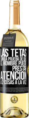 29,95 € Envío gratis | Vino Blanco Edición WHITE Las tetas son la prueba de que el hombre puede prestar atención a 2 cosas a la vez Etiqueta Negra. Etiqueta personalizable Vino joven Cosecha 2023 Verdejo