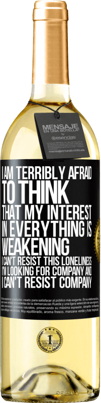 29,95 € Free Shipping | White Wine WHITE Edition I am terribly afraid to think that my interest in everything is weakening. I can't resist this loneliness. I'm looking for Black Label. Customizable label Young wine Harvest 2023 Verdejo