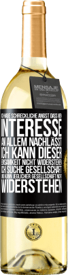 29,95 € Kostenloser Versand | Weißwein WHITE Ausgabe Ich habe schreckliche Angst, dass mein Interesse an allem nachlässt. Ich kann dieser Einsamkeit nicht widerstehen. Ich suche Ges Schwarzes Etikett. Anpassbares Etikett Junger Wein Ernte 2023 Verdejo