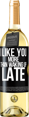 29,95 € Free Shipping | White Wine WHITE Edition I like you more than waking up late Black Label. Customizable label Young wine Harvest 2025 Verdejo
