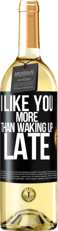 29,95 € Free Shipping | White Wine WHITE Edition I like you more than waking up late Black Label. Customizable label Young wine Harvest 2025 Verdejo