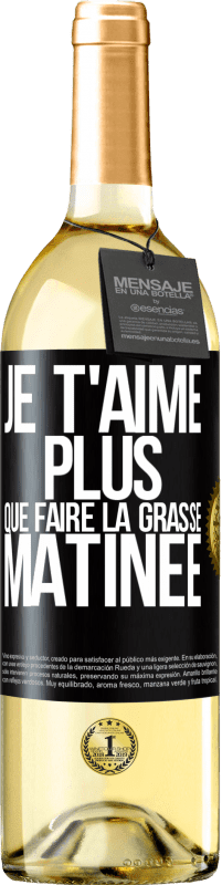 29,95 € Envoi gratuit | Vin blanc Édition WHITE Je t'aime plus que faire la grasse matinée Étiquette Noire. Étiquette personnalisable Vin jeune Récolte 2025 Verdejo