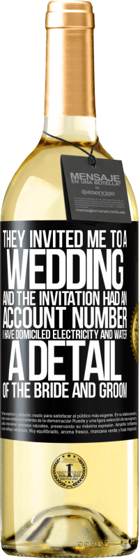 29,95 € 送料無料 | 白ワイン WHITEエディション 彼らは私を結婚式に招待しました、そしてその招待には口座番号がありました。私は電気と水を本拠地にしています。新郎新婦の詳細 ブラックラベル. カスタマイズ可能なラベル 若いワイン 収穫 2023 Verdejo