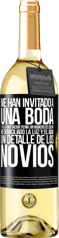 29,95 € Envío gratis | Vino Blanco Edición WHITE Me han invitado a una boda y en la invitación venía un número de cuenta. He domiciliado la luz y el agua. Un detalle de los Etiqueta Negra. Etiqueta personalizable Vino joven Cosecha 2023 Verdejo