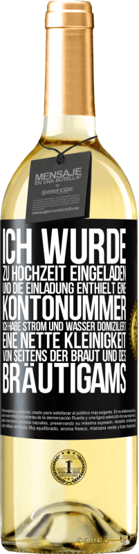 29,95 € Kostenloser Versand | Weißwein WHITE Ausgabe Ich wurde zu Hochzeit eingeladen und die Einladung enthielt eine Kontonummer. Ich habe Strom und Wasser domiziliert. Eine nette Schwarzes Etikett. Anpassbares Etikett Junger Wein Ernte 2023 Verdejo