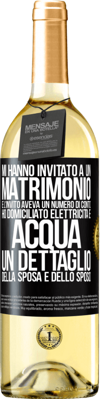 29,95 € Spedizione Gratuita | Vino bianco Edizione WHITE Mi hanno invitato a un matrimonio e l'invito aveva un numero di conto. Ho domiciliato elettricità e acqua. Un dettaglio Etichetta Nera. Etichetta personalizzabile Vino giovane Raccogliere 2024 Verdejo