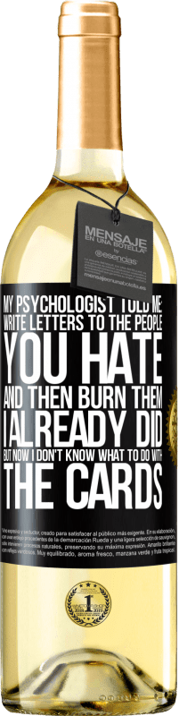 29,95 € Free Shipping | White Wine WHITE Edition My psychologist told me: write letters to the people you hate and then burn them. I already did, but now I don't know what Black Label. Customizable label Young wine Harvest 2024 Verdejo