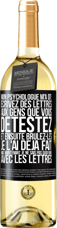 29,95 € Envoi gratuit | Vin blanc Édition WHITE Mon psychologue m'a dit: écrivez des lettres aux gens que vous détestez et ensuite brûlez-les. Je l'ai déjà fait, mais maintenan Étiquette Noire. Étiquette personnalisable Vin jeune Récolte 2023 Verdejo