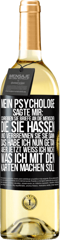 29,95 € Kostenloser Versand | Weißwein WHITE Ausgabe Mein Psychologe sagte mir: Schreiben Sie Briefe an die Menschen, die Sie hassen, und verbrennen Sie sie dann. Das habe ich nun g Schwarzes Etikett. Anpassbares Etikett Junger Wein Ernte 2024 Verdejo