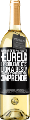 29,95 € Envoi gratuit | Vin blanc Édition WHITE On a besoin de si peu pour être heureux ... Le problème c'est qu'on a besoin de beaucoup d'expérience pour le comprendre Étiquette Noire. Étiquette personnalisable Vin jeune Récolte 2023 Verdejo