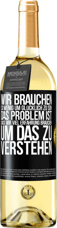 29,95 € Kostenloser Versand | Weißwein WHITE Ausgabe Wir brauchen so wenig, um glücklich zu sein ... Das Problem ist, dass wir viel Erfahrung brauchen, um das zu verstehen Schwarzes Etikett. Anpassbares Etikett Junger Wein Ernte 2023 Verdejo