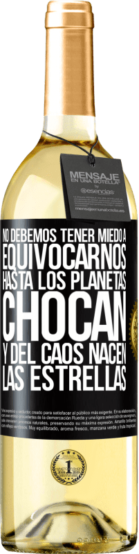 29,95 € Envío gratis | Vino Blanco Edición WHITE No debemos tener miedo a equivocarnos, hasta los planetas chocan y del caos nacen las estrellas Etiqueta Negra. Etiqueta personalizable Vino joven Cosecha 2024 Verdejo