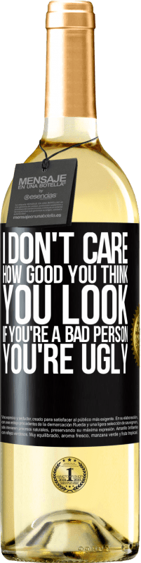 29,95 € Free Shipping | White Wine WHITE Edition I don't care how good you think you look, if you're a bad person ... you're ugly Black Label. Customizable label Young wine Harvest 2023 Verdejo