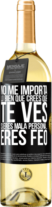 29,95 € Envío gratis | Vino Blanco Edición WHITE No me importa lo bien que crees que te ves, si eres mala persona… eres feo Etiqueta Negra. Etiqueta personalizable Vino joven Cosecha 2023 Verdejo