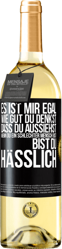 29,95 € Kostenloser Versand | Weißwein WHITE Ausgabe Es ist mir egal, wie gut du denkst, dass du aussiehst, wenn du ein schlechter Mensch bist ... bist du hässlich Schwarzes Etikett. Anpassbares Etikett Junger Wein Ernte 2023 Verdejo