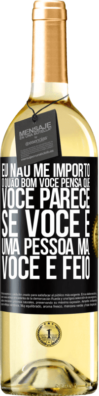 29,95 € Envio grátis | Vinho branco Edição WHITE Eu não me importo o quão bom você pensa que você parece, se você é uma pessoa má ... você é feio Etiqueta Preta. Etiqueta personalizável Vinho jovem Colheita 2023 Verdejo