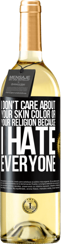 29,95 € Free Shipping | White Wine WHITE Edition I don't care about your skin color or your religion because I hate everyone Black Label. Customizable label Young wine Harvest 2023 Verdejo