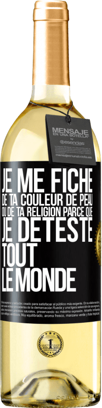 29,95 € Envoi gratuit | Vin blanc Édition WHITE Je me fiche de ta couleur de peau ou de ta religion parce que je déteste tout le monde Étiquette Noire. Étiquette personnalisable Vin jeune Récolte 2023 Verdejo