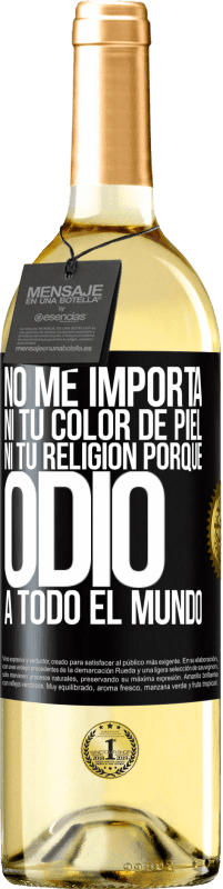 29,95 € Envío gratis | Vino Blanco Edición WHITE No me importa ni tu color de piel, ni tu religión porque odio a todo el mundo Etiqueta Negra. Etiqueta personalizable Vino joven Cosecha 2023 Verdejo