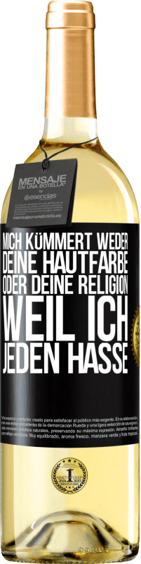 29,95 € Kostenloser Versand | Weißwein WHITE Ausgabe Mich kümmert weder deine Hautfarbe oder deine Religion, weil ich jeden hasse Schwarzes Etikett. Anpassbares Etikett Junger Wein Ernte 2023 Verdejo