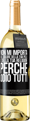 29,95 € Spedizione Gratuita | Vino bianco Edizione WHITE Non mi importa del colore della tua pelle o della tua religione perché odio tutti Etichetta Nera. Etichetta personalizzabile Vino giovane Raccogliere 2023 Verdejo