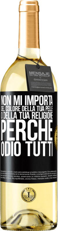 29,95 € Spedizione Gratuita | Vino bianco Edizione WHITE Non mi importa del colore della tua pelle o della tua religione perché odio tutti Etichetta Nera. Etichetta personalizzabile Vino giovane Raccogliere 2024 Verdejo