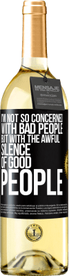 29,95 € Free Shipping | White Wine WHITE Edition I'm not so concerned with bad people, but with the awful silence of good people Black Label. Customizable label Young wine Harvest 2024 Verdejo