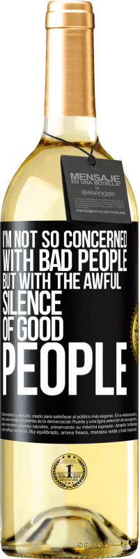 29,95 € Free Shipping | White Wine WHITE Edition I'm not so concerned with bad people, but with the awful silence of good people Black Label. Customizable label Young wine Harvest 2023 Verdejo