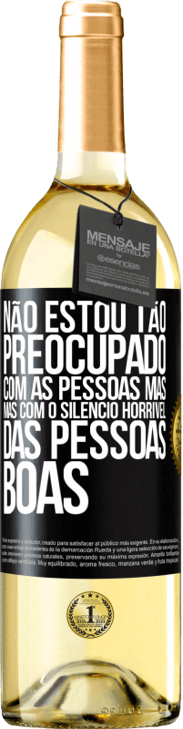 29,95 € Envio grátis | Vinho branco Edição WHITE Não estou tão preocupado com as pessoas más, mas com o silêncio horrível das pessoas boas Etiqueta Preta. Etiqueta personalizável Vinho jovem Colheita 2023 Verdejo