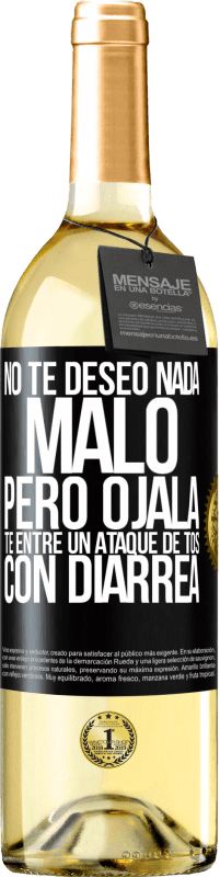 29,95 € Envío gratis | Vino Blanco Edición WHITE No te deseo nada malo, pero ojalá te entre un ataque de tos con diarrea Etiqueta Negra. Etiqueta personalizable Vino joven Cosecha 2024 Verdejo