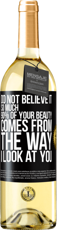 29,95 € Free Shipping | White Wine WHITE Edition Do not believe it so much. 90% of your beauty comes from the way I look at you Black Label. Customizable label Young wine Harvest 2023 Verdejo