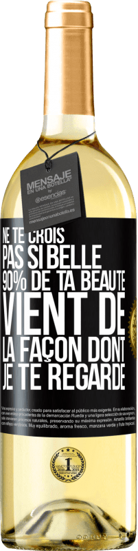 29,95 € Envoi gratuit | Vin blanc Édition WHITE Ne te crois pas si belle. 90% de ta beauté vient de la façon dont je te regarde Étiquette Noire. Étiquette personnalisable Vin jeune Récolte 2023 Verdejo