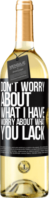 29,95 € Free Shipping | White Wine WHITE Edition Don't worry about what I have, worry about what you lack Black Label. Customizable label Young wine Harvest 2023 Verdejo