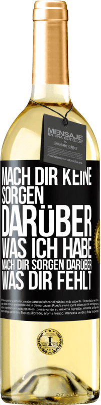 29,95 € Kostenloser Versand | Weißwein WHITE Ausgabe Mach Dir keine Sorgen darüber, was ich habe, mach Dir Sorgen darüber, was Dir fehlt Schwarzes Etikett. Anpassbares Etikett Junger Wein Ernte 2023 Verdejo