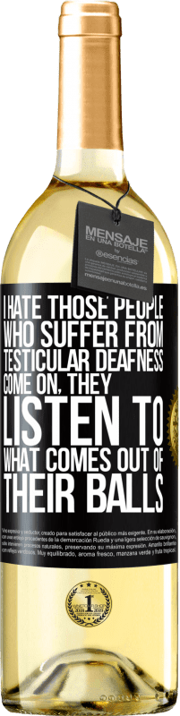 29,95 € Free Shipping | White Wine WHITE Edition I hate those people who suffer from testicular deafness ... come on, they listen to what comes out of their balls Black Label. Customizable label Young wine Harvest 2023 Verdejo