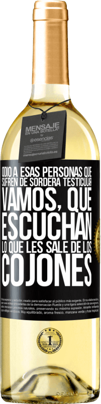 29,95 € Envío gratis | Vino Blanco Edición WHITE Odio a esas personas que sufren de sordera testicular… vamos, que escuchan lo que les sale de los cojones Etiqueta Negra. Etiqueta personalizable Vino joven Cosecha 2023 Verdejo