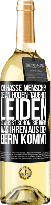 29,95 € Kostenloser Versand | Weißwein WHITE Ausgabe Ich hasse Menschen, die an Hoden-Taubheit leiden ... Du weißt schon, sie hören, was ihren aus den Eiern kommt Schwarzes Etikett. Anpassbares Etikett Junger Wein Ernte 2023 Verdejo