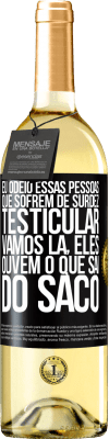 29,95 € Envio grátis | Vinho branco Edição WHITE Eu odeio essas pessoas que sofrem de surdez testicular ... vamos lá, eles ouvem o que sai do saco Etiqueta Preta. Etiqueta personalizável Vinho jovem Colheita 2025 Verdejo