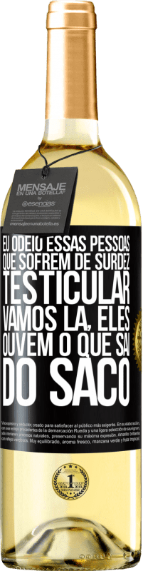 29,95 € Envio grátis | Vinho branco Edição WHITE Eu odeio essas pessoas que sofrem de surdez testicular ... vamos lá, eles ouvem o que sai do saco Etiqueta Preta. Etiqueta personalizável Vinho jovem Colheita 2023 Verdejo