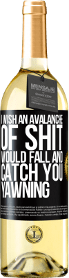 29,95 € Free Shipping | White Wine WHITE Edition I wish an avalanche of shit would fall and catch you yawning Black Label. Customizable label Young wine Harvest 2023 Verdejo