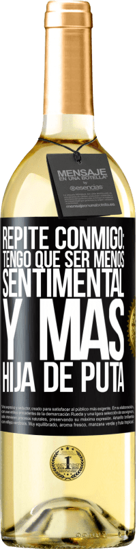 29,95 € Envío gratis | Vino Blanco Edición WHITE Repite conmigo: Tengo que ser menos sentimental y más hija de puta Etiqueta Negra. Etiqueta personalizable Vino joven Cosecha 2023 Verdejo