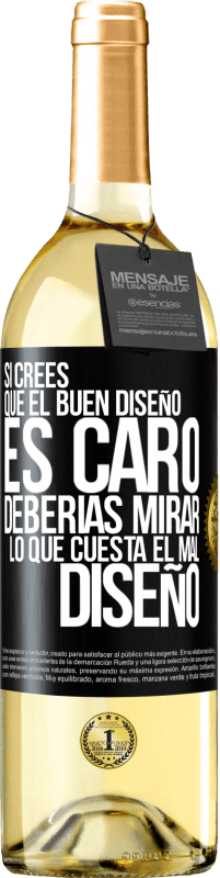 29,95 € Envío gratis | Vino Blanco Edición WHITE Si crees que el buen diseño es caro, deberías mirar lo que cuesta el mal diseño Etiqueta Negra. Etiqueta personalizable Vino joven Cosecha 2023 Verdejo