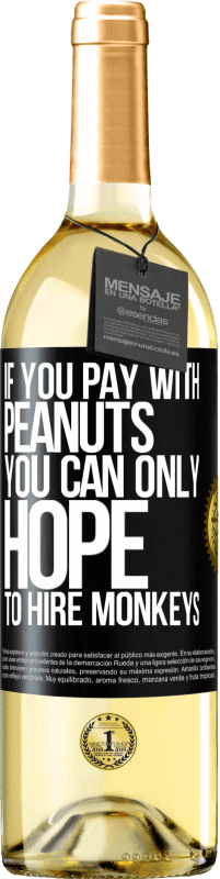 29,95 € Free Shipping | White Wine WHITE Edition If you pay with peanuts, you can only hope to hire monkeys Black Label. Customizable label Young wine Harvest 2023 Verdejo