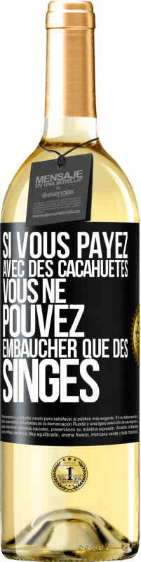 29,95 € Envoi gratuit | Vin blanc Édition WHITE Si vous payez avec des cacahuètes, vous ne pouvez embaucher que des singes Étiquette Noire. Étiquette personnalisable Vin jeune Récolte 2024 Verdejo