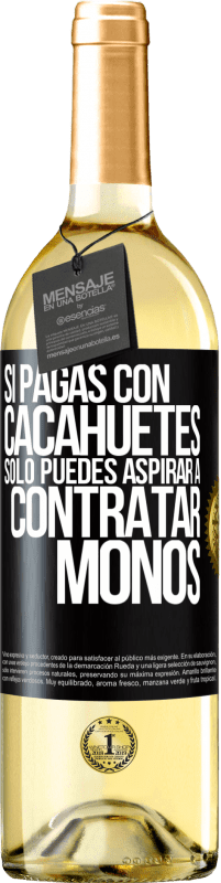 29,95 € Envío gratis | Vino Blanco Edición WHITE Si pagas con cacahuetes, sólo puedes aspirar a contratar monos Etiqueta Negra. Etiqueta personalizable Vino joven Cosecha 2023 Verdejo