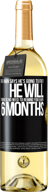 29,95 € Free Shipping | White Wine WHITE Edition If a man says he's going to fix it, he will. There is no need to remind you every 6 months Black Label. Customizable label Young wine Harvest 2024 Verdejo